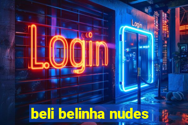 beli belinha nudes